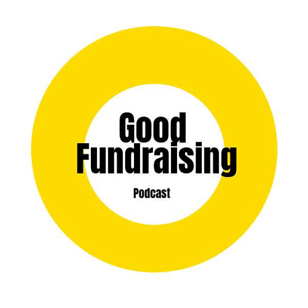 Good Fundraising Podcast Podcast Artwork Image