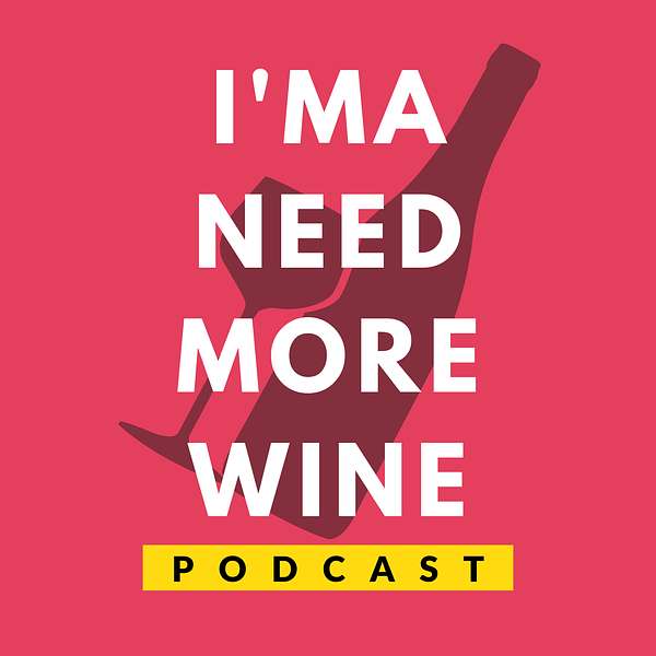 I'ma Need More Wine Podcast Podcast Artwork Image