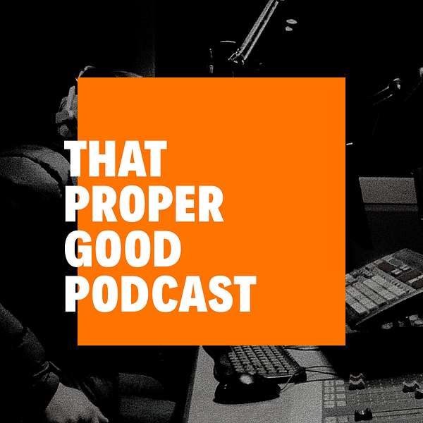 That Proper Good Podcast Podcast Artwork Image