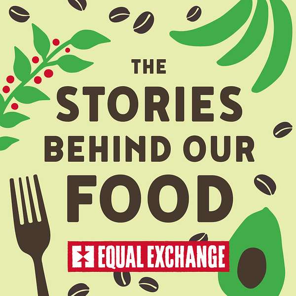 The Stories Behind Our Food | An Equal Exchange Podcast Podcast Artwork Image