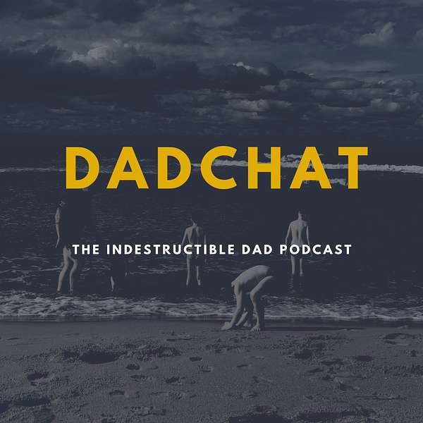 Dadchat - The Indestructible Dad Podcast Artwork Image
