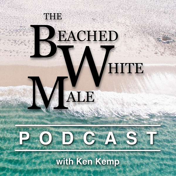 The Beached White Male Podcast with Ken Kemp Podcast Artwork Image