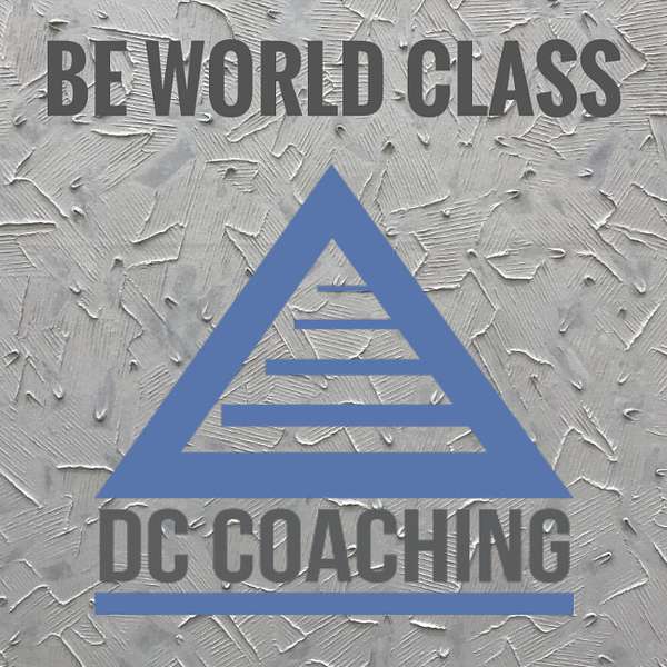 BE WORLD CLASS with DC Coaching Podcast Artwork Image