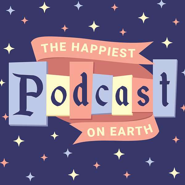 Happiest Podcast On Earth Podcast Artwork Image