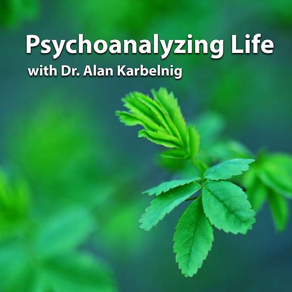 Psychoanalyzing Life with Dr. Alan Karbelnig Podcast Artwork Image