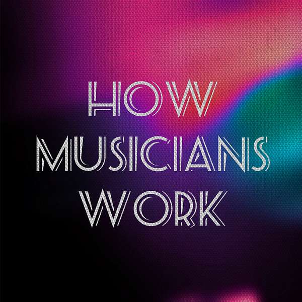 How Musicians Work Podcast Artwork Image