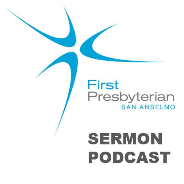 First Presbyterian Church of San Anselmo Podcast Artwork Image