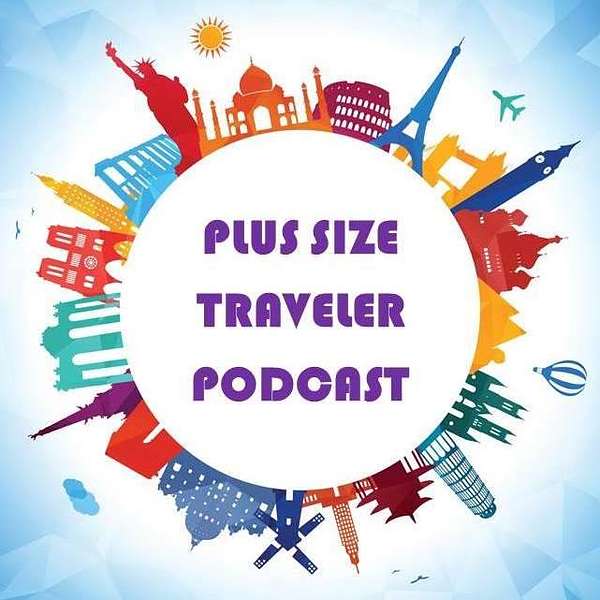 Plus Size Traveler Podcast: Travel Tips for Plus Size Explorers Podcast Artwork Image