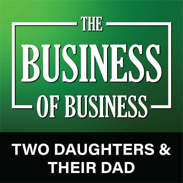 The Business of Business - Two Daughters & Their Dad Podcast Artwork Image