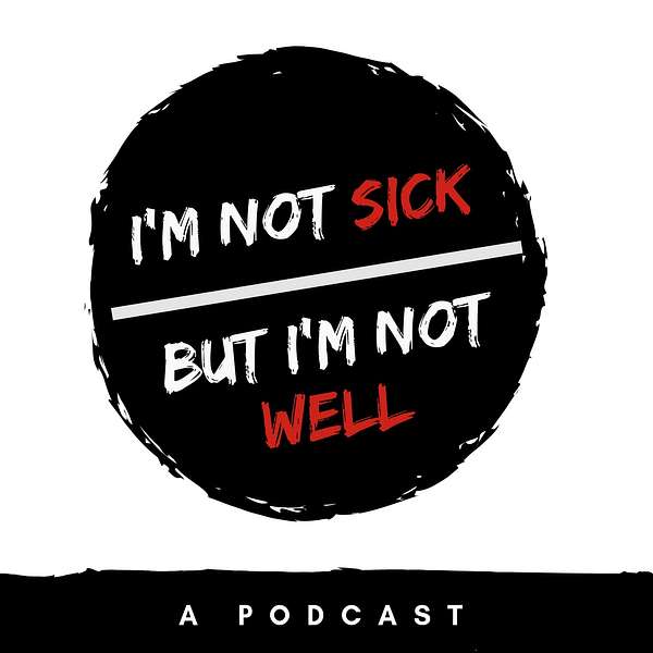 I'm Not Sick But I'm Not Well Podcast Artwork Image