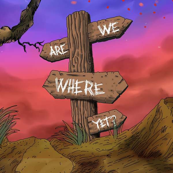 Are We Where Yet? Podcast Artwork Image