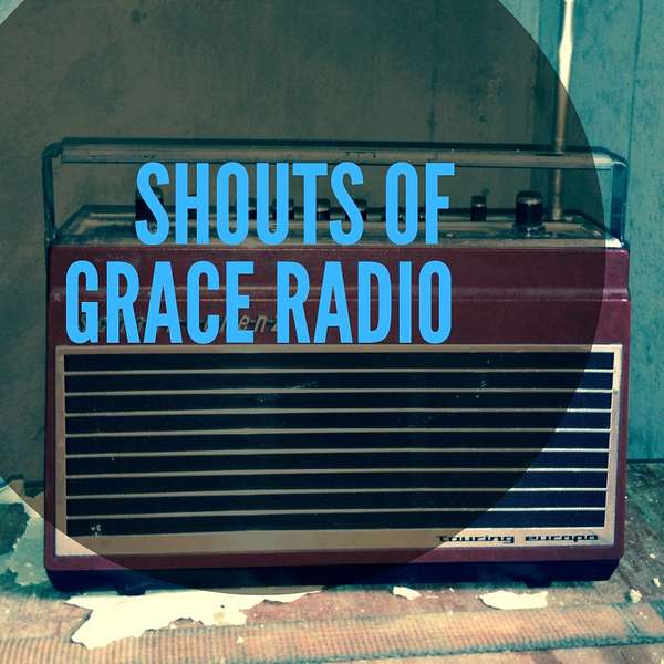 Shouts of Grace Radio Podcast Artwork Image