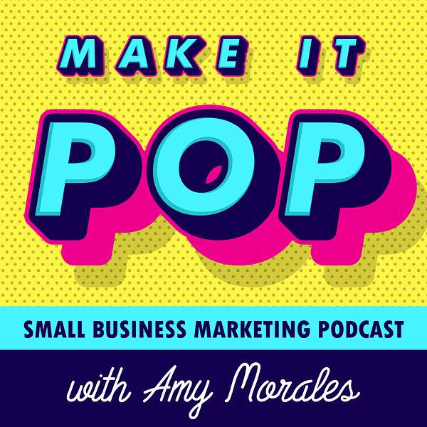 Make It Pop: Small Business Marketing Podcast Podcast Artwork Image