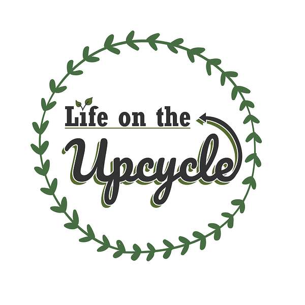 Life on the Upcycle Podcast Podcast Artwork Image