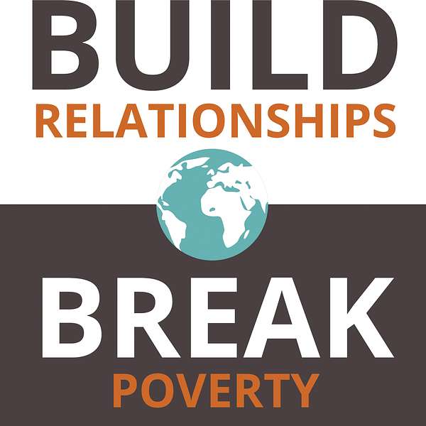 Build Relationships. Break Poverty. Podcast Artwork Image