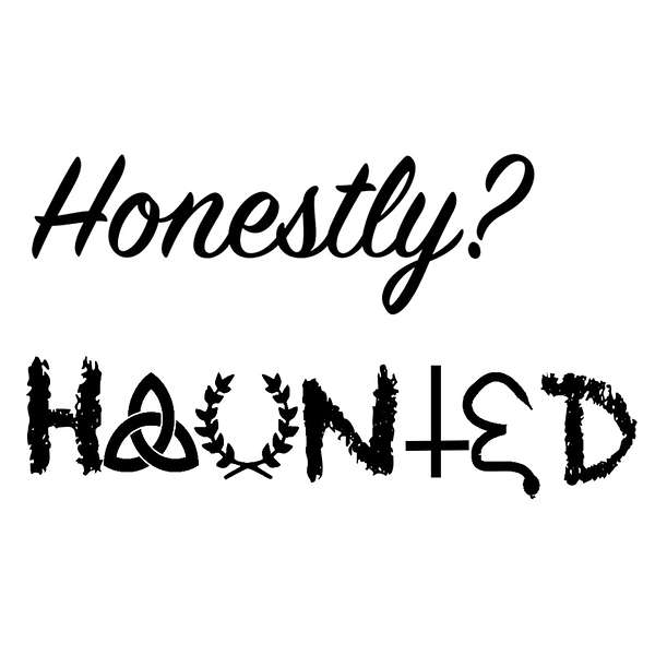 Honestly? Haunted. Podcast Artwork Image