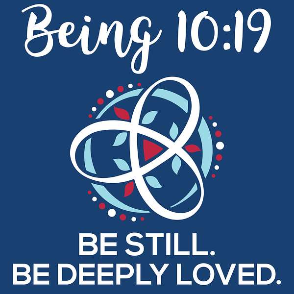 Being 10:19 | Be Still. Be Deeply Loved. Podcast Artwork Image