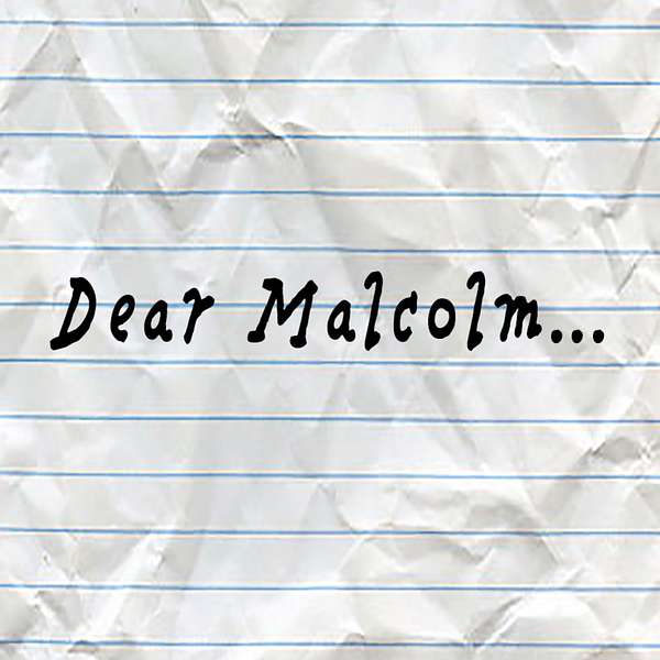 Dear Malcolm... Podcast Artwork Image