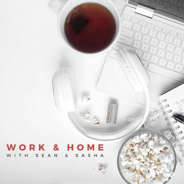 Work and Home with Sean & Sasha Podcast Artwork Image