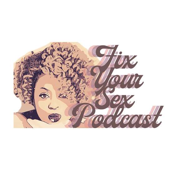Fix Your Sex Podcast Podcast Artwork Image