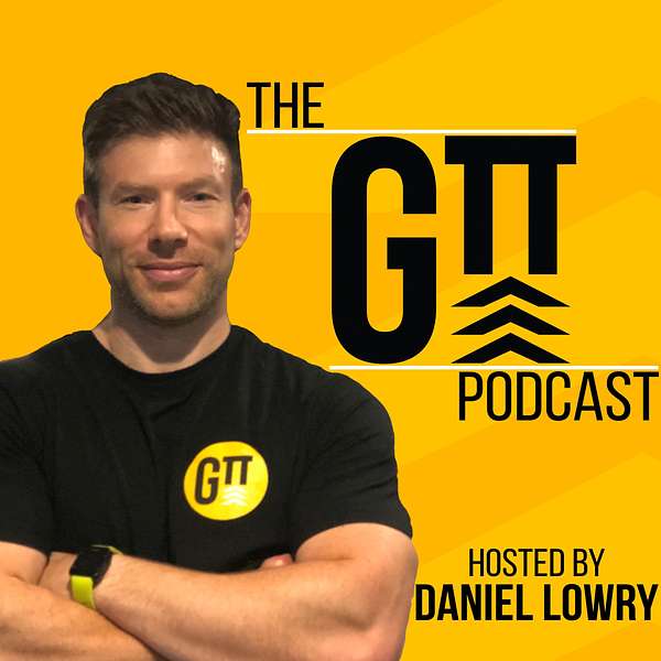 The GTT Podcast with Dan Lowry Podcast Artwork Image