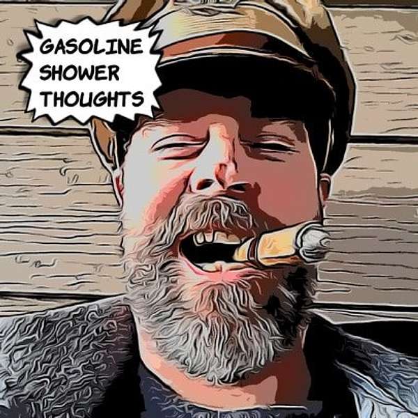 Gasoline Shower Thoughts: Stories, Rants, and Interviews Podcast Artwork Image