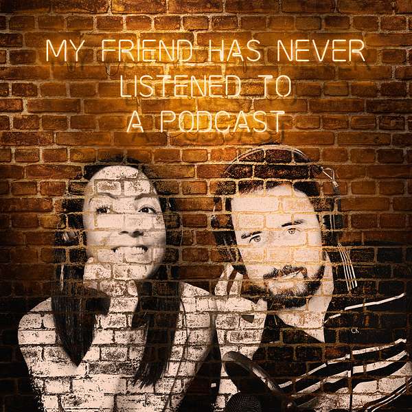 My friend has never listened to a podcast Podcast Artwork Image