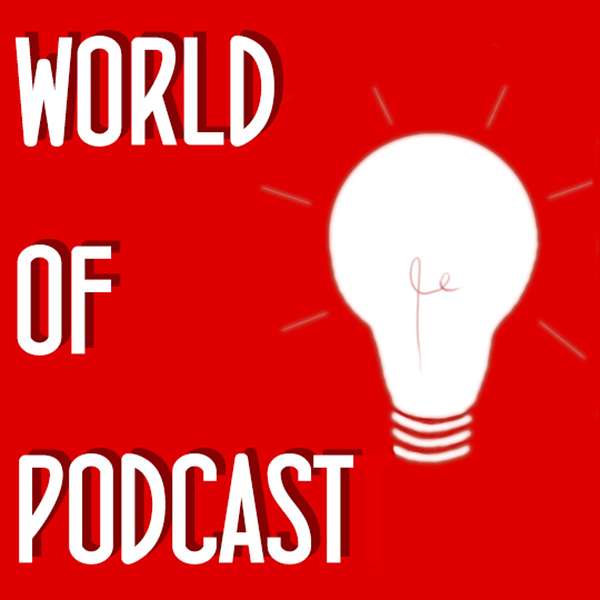 World of Podcast Ideas  Podcast Artwork Image