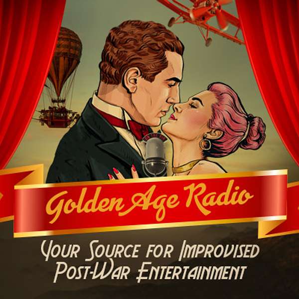 Golden Age Radio: Your Source for Improvised Post-War Entertainment  Podcast Artwork Image