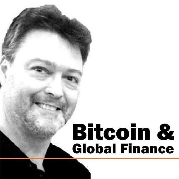 Bitcoin and Global Finance Podcast Artwork Image