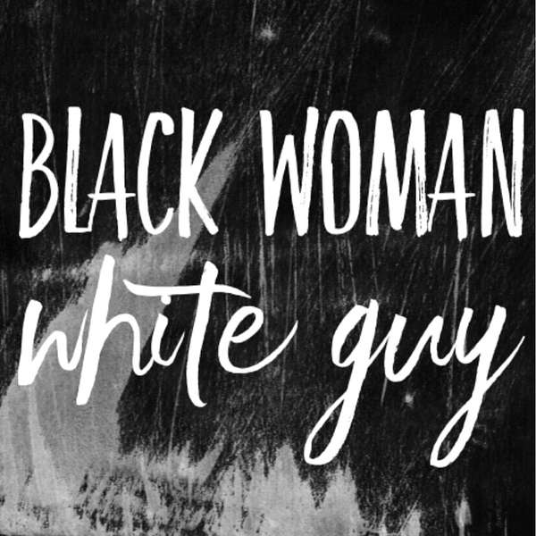 Black Woman White Guy Podcast Artwork Image