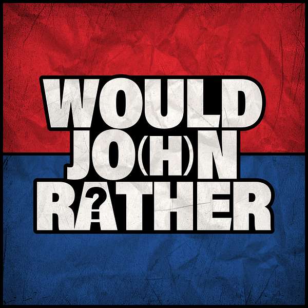 Would Jo(h)n Rather? Podcast Artwork Image