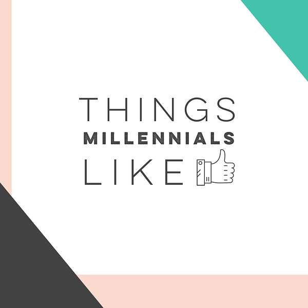 Things Millennials Like Podcast Artwork Image