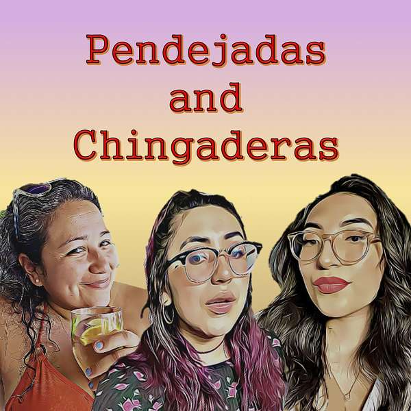 Pendejadas and Chingaderas Podcast Artwork Image