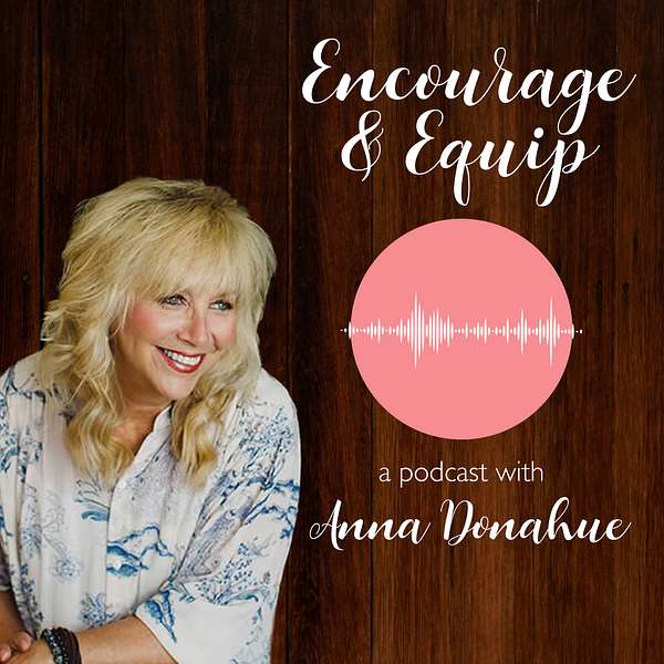 Encourage & Equip with Anna Donahue Podcast Artwork Image
