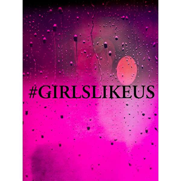 #girlslikeus Podcast Artwork Image