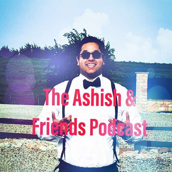The Ashish and Friends Podcast Podcast Artwork Image