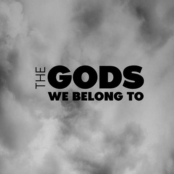 The Gods We Belong To Podcast Artwork Image