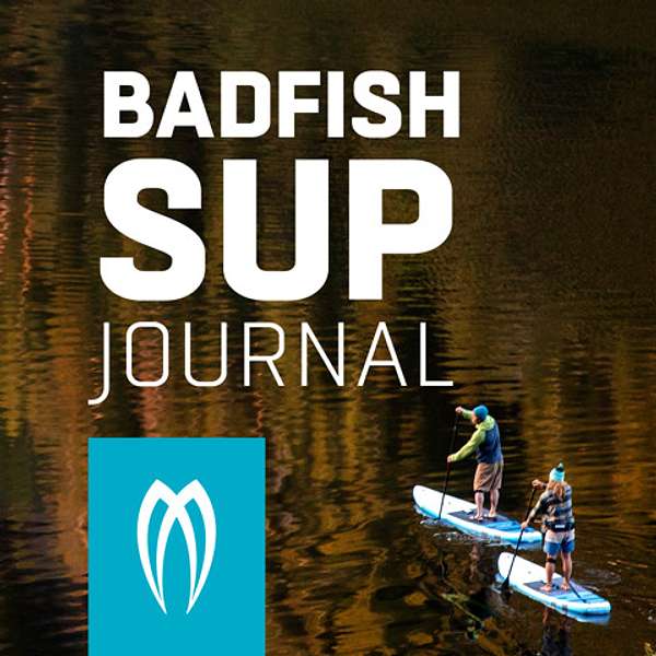The Badfish SUP Journal Podcast Artwork Image