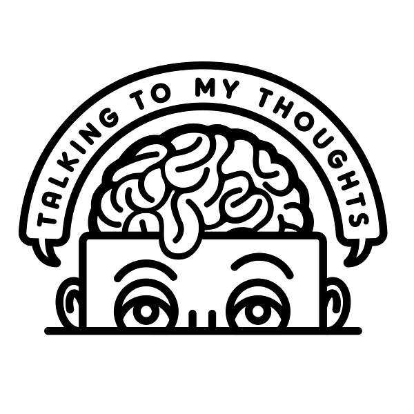 Talking To My Thoughts Podcast Artwork Image