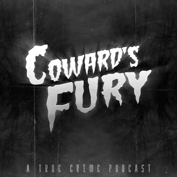 Coward's Fury: A True Crime Podcast Podcast Artwork Image