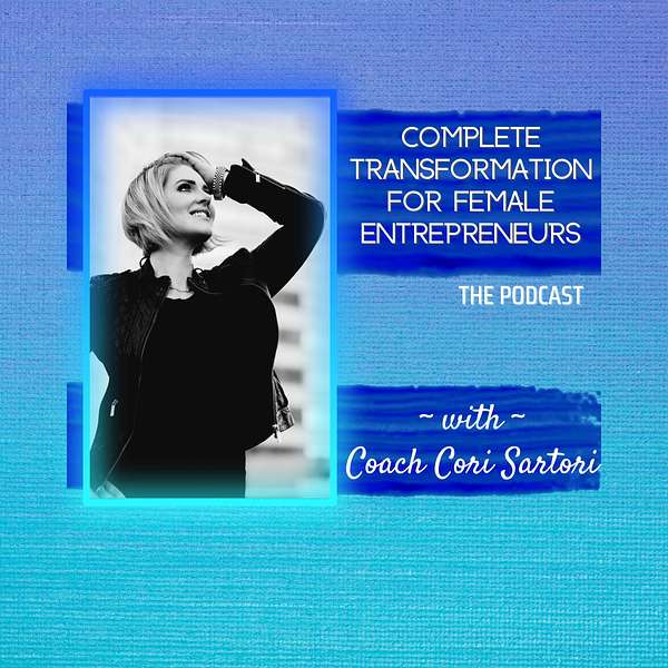 Complete Transformation for Female Entrepreneurs Podcast Artwork Image