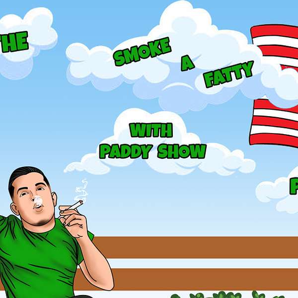  The Smoke A Fatty With Paddy Show Podcast Podcast Artwork Image