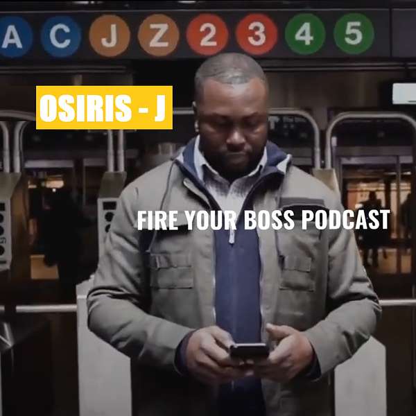 OSIRIS ( J ) FIRE YOUR BOSS  PODCAST Podcast Artwork Image