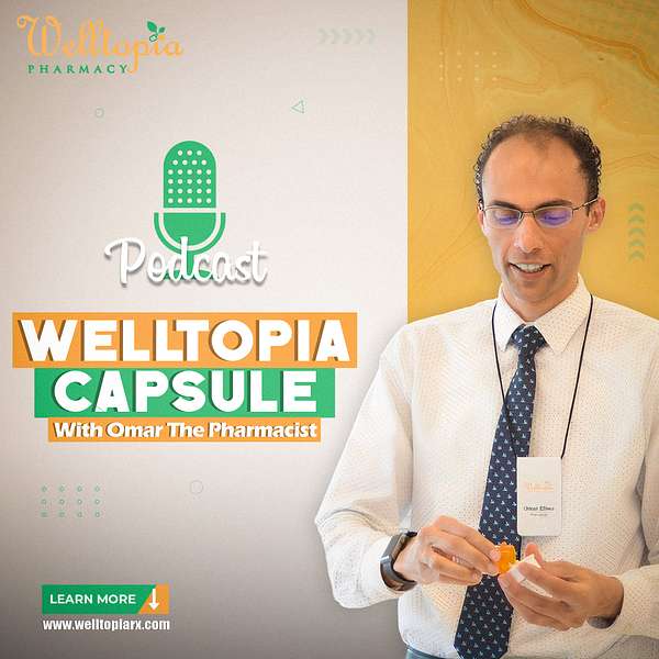 Welltopia Capsule with Omar the pharmacist Podcast Artwork Image
