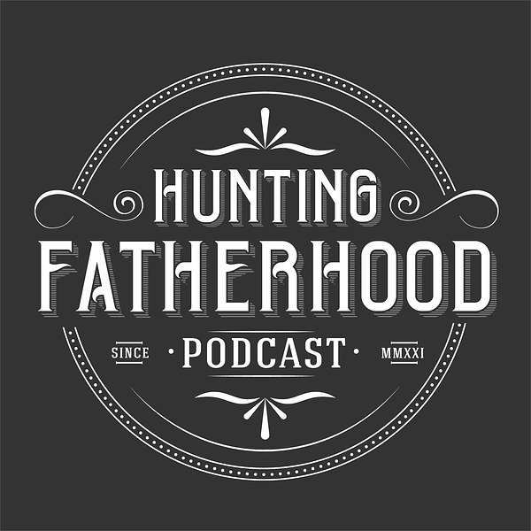 Hunting Fatherhood Podcast Artwork Image