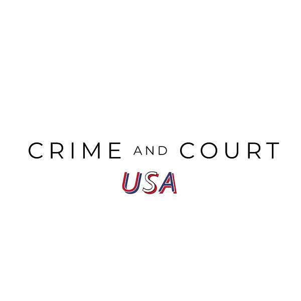 Crime and Court USA Podcast Artwork Image