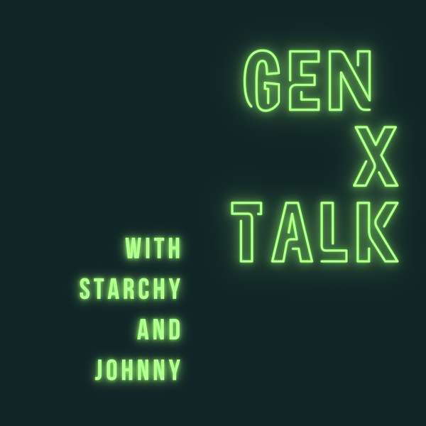 GEN X TALK with Starchy and Johnny Podcast Artwork Image