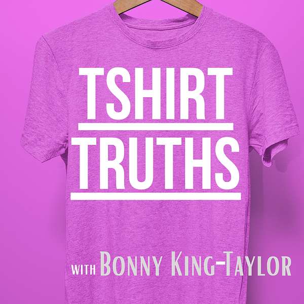 Tshirt Truths with Bonny King-Taylor Podcast Artwork Image