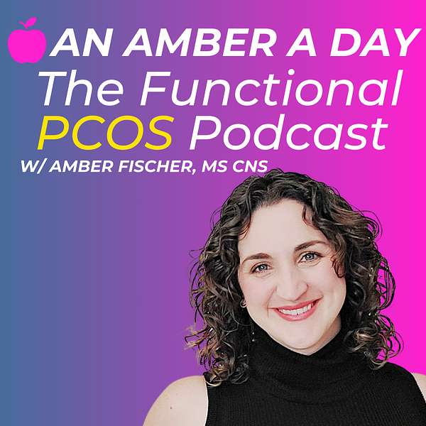 An Amber a Day: The Functional PCOS Podcast Podcast Artwork Image